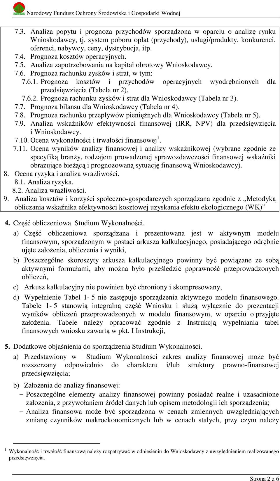 Analiza zapotrzebowania na kapitał obrotowy Wnioskodawcy. 7.6. Prognoza rachunku zysków i strat, w tym: 7.6.1.