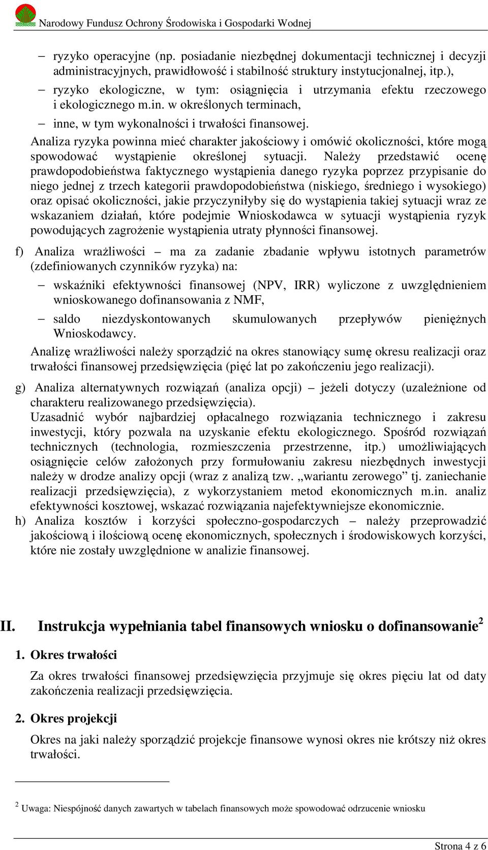 Analiza ryzyka powinna mieć charakter jakościowy i omówić okoliczności, które mogą spowodować wystąpienie określonej sytuacji.