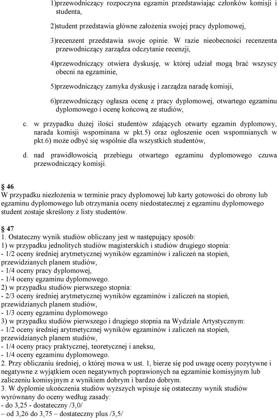 i zarządza naradę komisji, 6)przewodniczący ogłasza ocenę z pracy dyplomowej, otwartego egzaminu dyplomowego i ocenę końcową ze studiów, c.