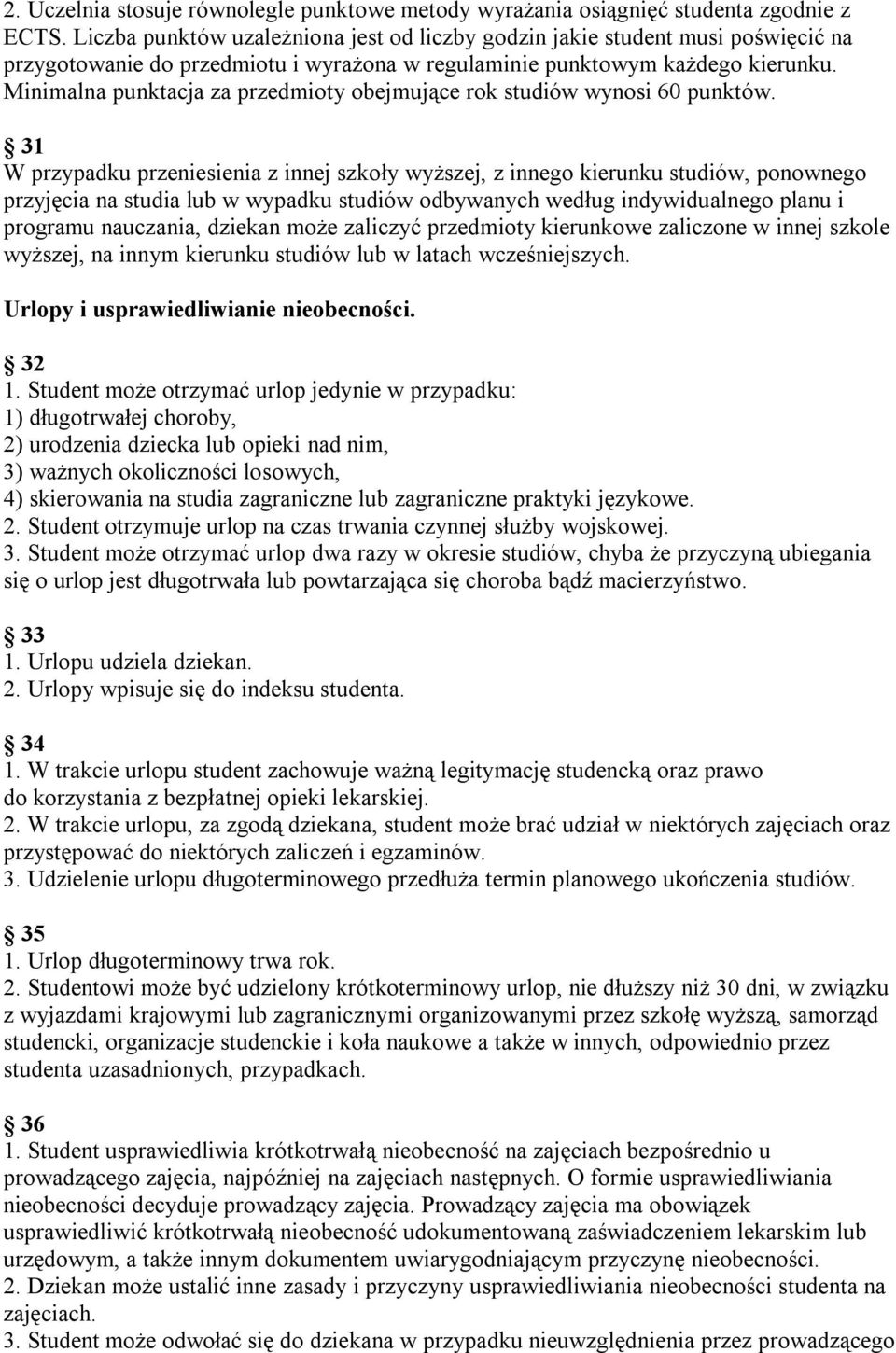 Minimalna punktacja za przedmioty obejmujące rok studiów wynosi 60 punktów.