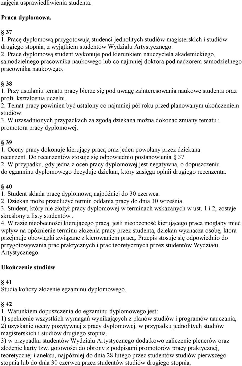 Pracę dyplomową student wykonuje pod kierunkiem nauczyciela akademickiego, samodzielnego pracownika naukowego lub co najmniej doktora pod nadzorem samodzielnego pracownika naukowego. 38 1.