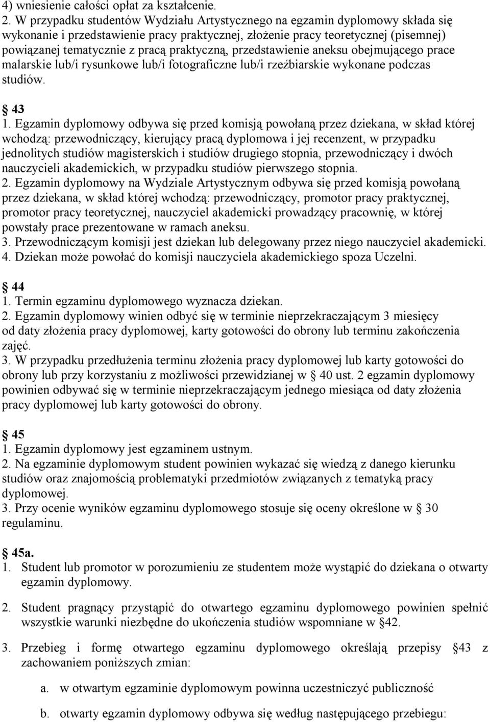 praktyczną, przedstawienie aneksu obejmującego prace malarskie lub/i rysunkowe lub/i fotograficzne lub/i rzeźbiarskie wykonane podczas studiów. 43 1.