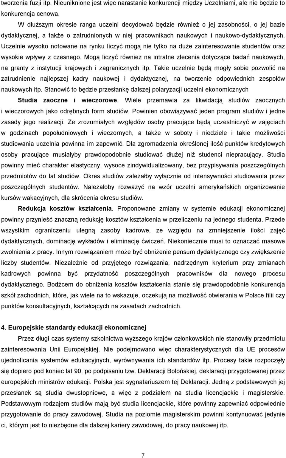 Uczelnie wysoko notowane na rynku liczyć mogą nie tylko na duże zainteresowanie studentów oraz wysokie wpływy z czesnego.