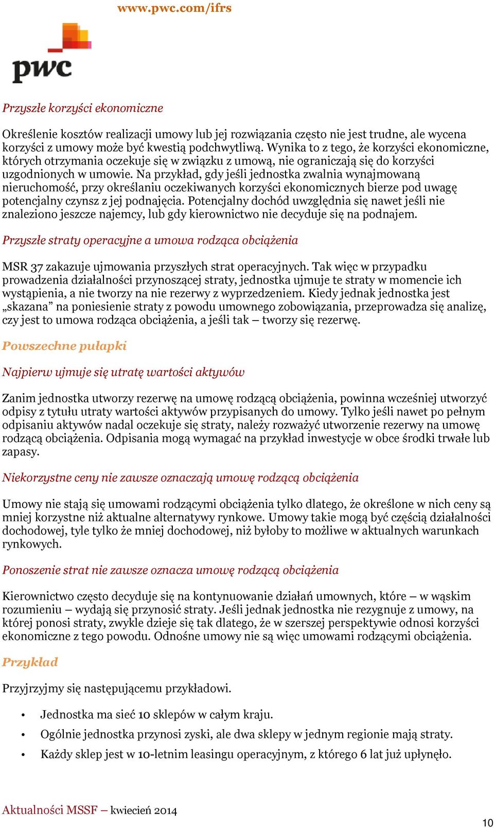 Na przykład, gdy jeśli jednostka zwalnia wynajmowaną nieruchomość, przy określaniu oczekiwanych korzyści ekonomicznych bierze pod uwagę potencjalny czynsz z jej podnajęcia.