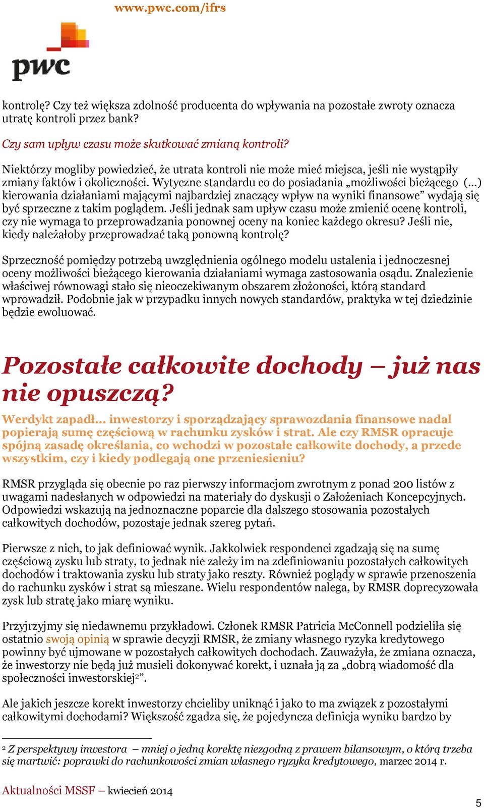 ..) kierowania działaniami mającymi najbardziej znaczący wpływ na wyniki finansowe wydają się być sprzeczne z takim poglądem.