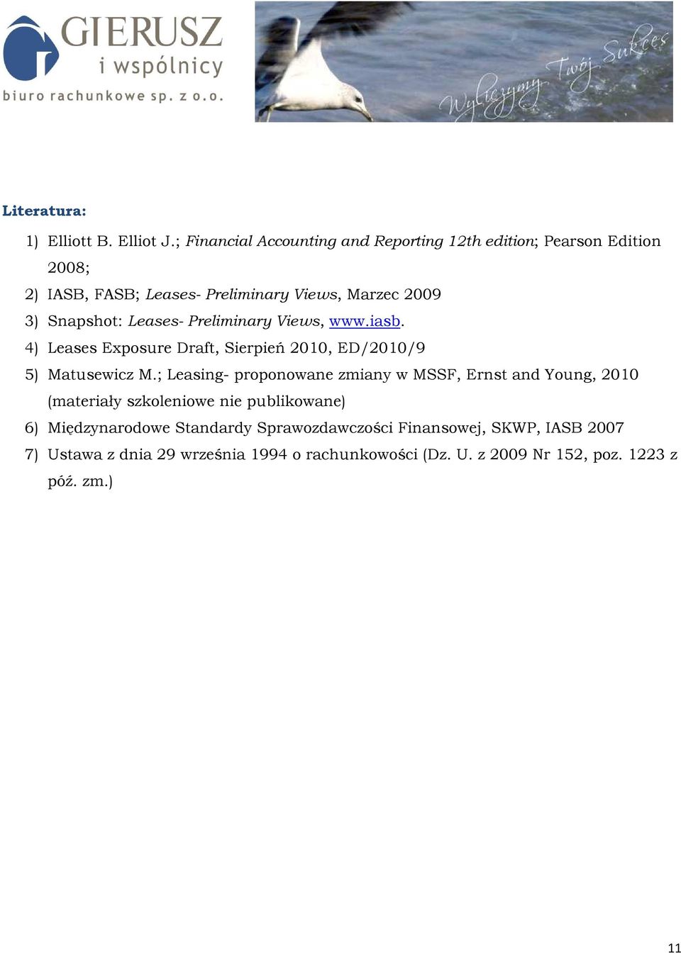 Snapshot: Leases- Preliminary Views, www.iasb. 4) Leases Exposure Draft, Sierpień 2010, ED/2010/9 5) Matusewicz M.