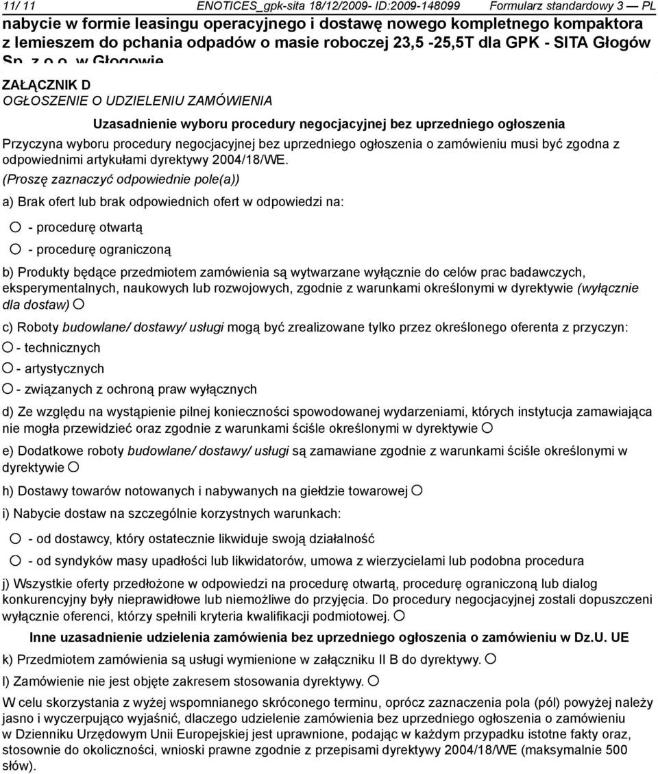 (Proszę zaznaczyć odpowied pole(a)) a) Brak ofert lub brak odpowiednich ofert w odpowiedzi na: - procedurę otwartą - procedurę ograniczoną b) Produkty będące przedmiotem zamówienia są wytwarzane