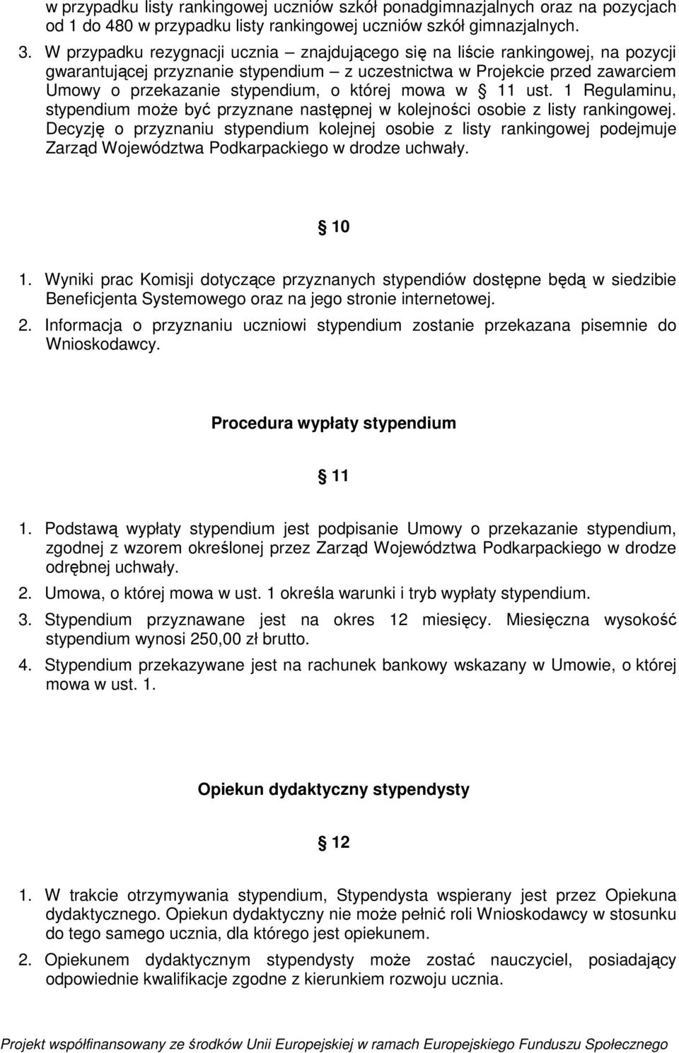 której mowa w 11 ust. 1 Regulaminu, stypendium może być przyznane następnej w kolejności osobie z listy rankingowej.