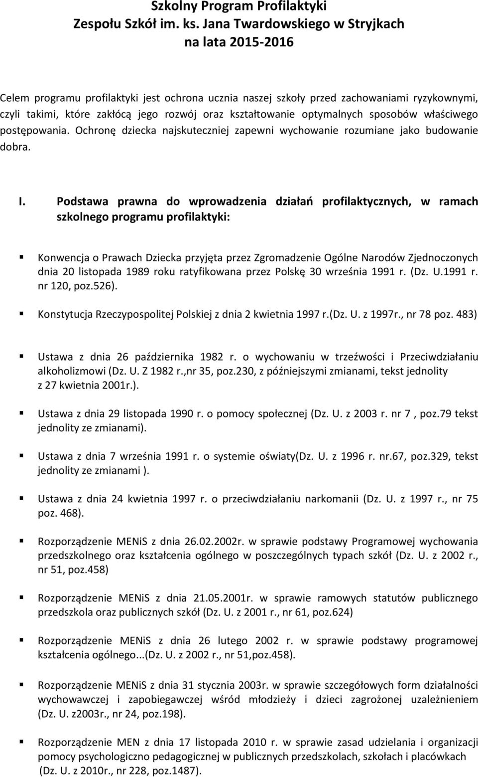 kształtowanie optymalnych sposobów właściwego postępowania. Ochronę dziecka najskuteczniej zapewni wychowanie rozumiane jako budowanie dobra. I.