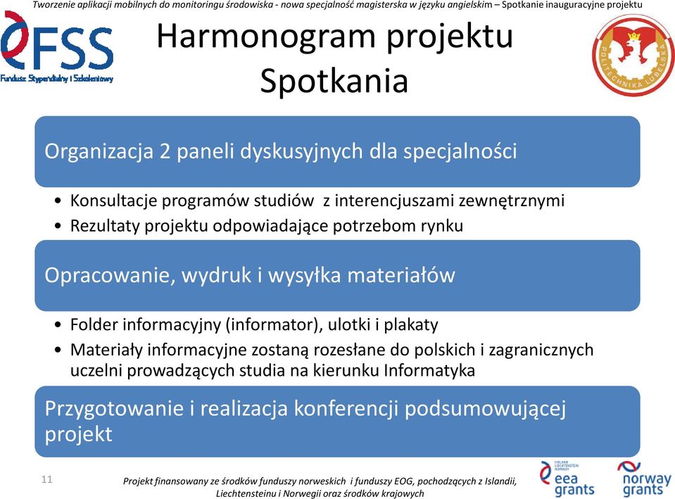 materiałów Folder informacyjny (informator), ulotki i plakaty Materiały informacyjne zostaną rozesłane do polskich i