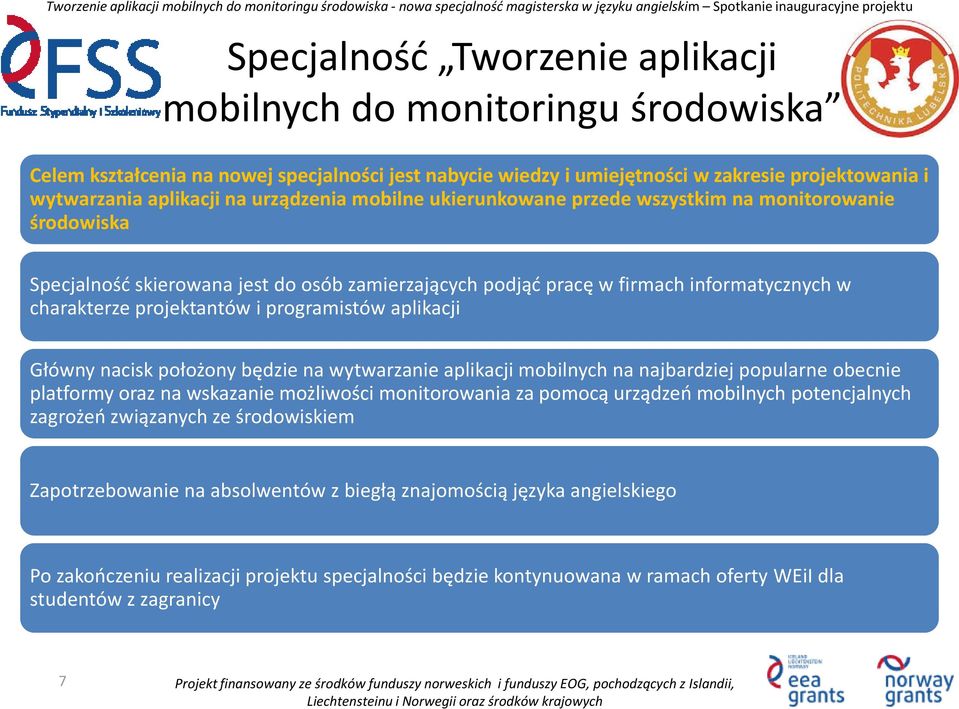 programistów aplikacji Główny nacisk położony będzie na wytwarzanie aplikacji mobilnych na najbardziej popularne obecnie platformy oraz na wskazanie możliwości monitorowania za pomocą urządzeń