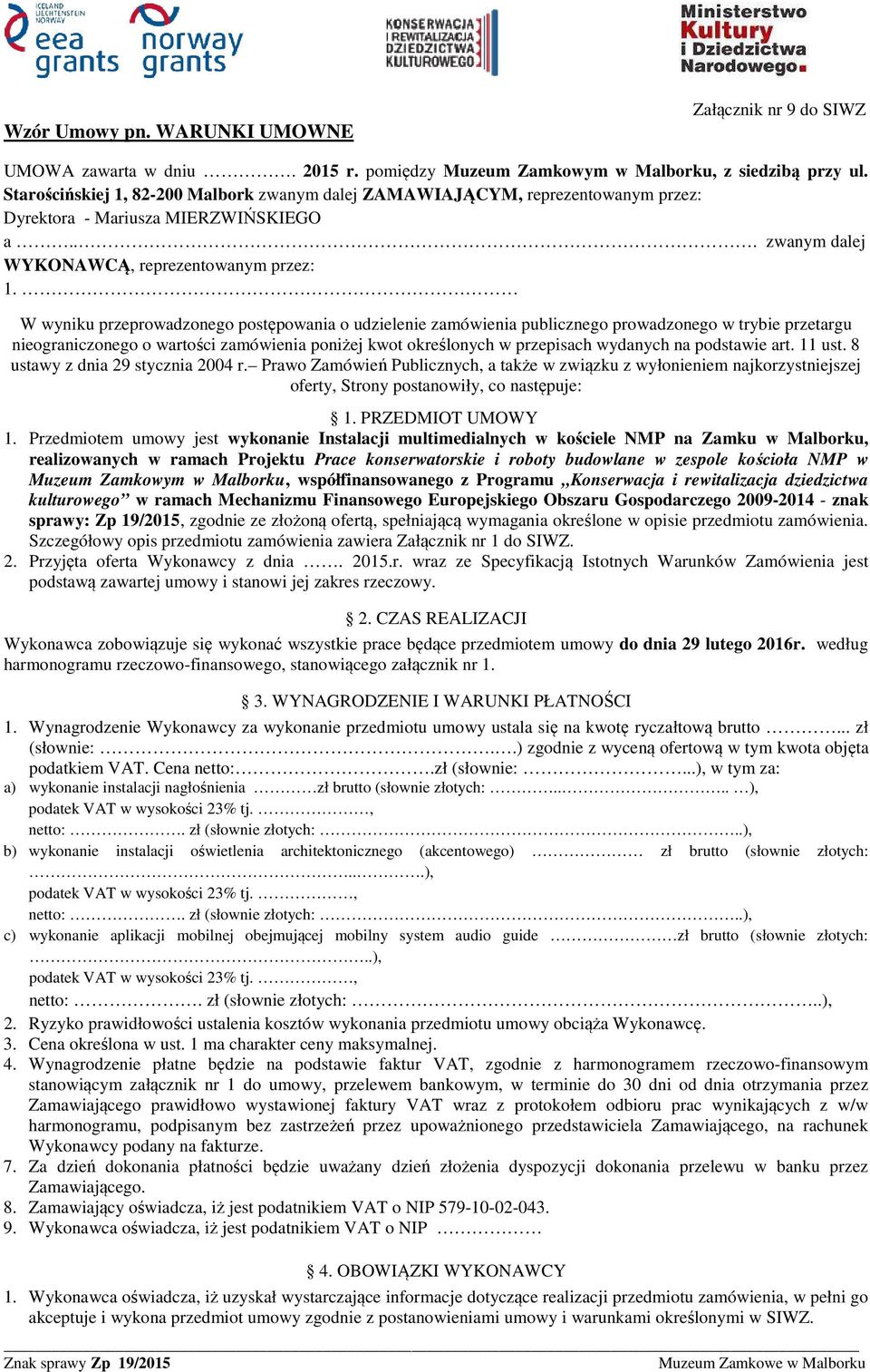 W wyniku przeprowadzonego postępowania o udzielenie zamówienia publicznego prowadzonego w trybie przetargu nieograniczonego o wartości zamówienia poniżej kwot określonych w przepisach wydanych na