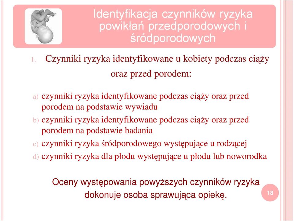 porodem na podstawie badania c) czynniki ryzyka śródporodowego występujące u rodzącej d) czynniki ryzyka dla płodu