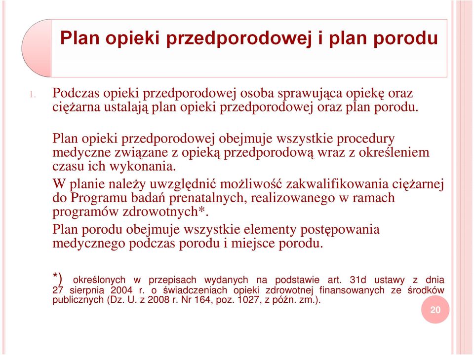 W planie należy uwzględnić możliwość zakwalifikowania ciężarnej do Programu badań prenatalnych, realizowanego w ramach programów zdrowotnych*.