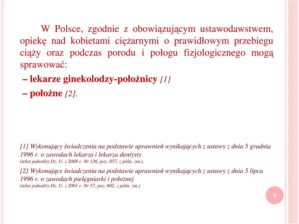 [1] Wykonujący świadczenia na podstawie uprawnień wynikających z ustawy z dnia 5 grudnia 1996 r.