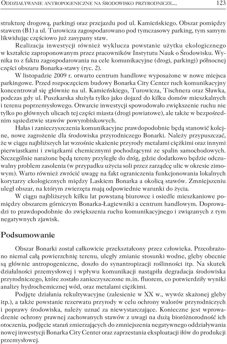 Realizacja inwestycji również wyklucza powstanie użytku ekologicznego w kształcie zaproponowanym przez pracowników Instytutu Nauk o Środowisku.