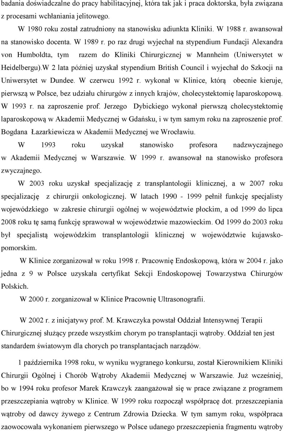 W 2 lata później uzyskał stypendium British Council i wyjechał do Szkocji na Uniwersytet w Dundee. W czerwcu 1992 r.