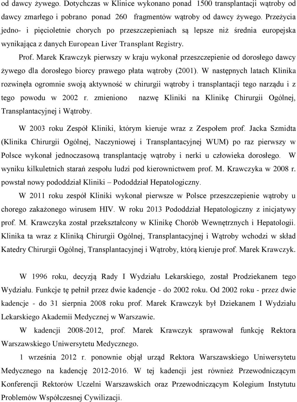 Marek Krawczyk pierwszy w kraju wykonał przeszczepienie od dorosłego dawcy żywego dla dorosłego biorcy prawego płata wątroby (2001).