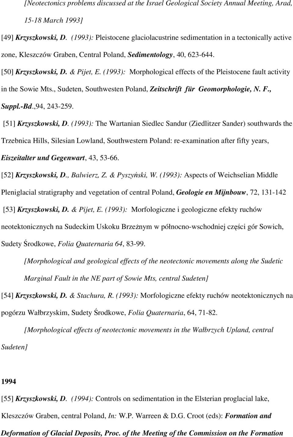 (1993): Morphological effects of the Pleistocene fault activity in the Sowie Mts., Sudeten, Southwesten Poland, Zeitschrift für Geomorphologie, N. F., Suppl.-Bd.,94, 243-259. [51] Krzyszkowski, D.