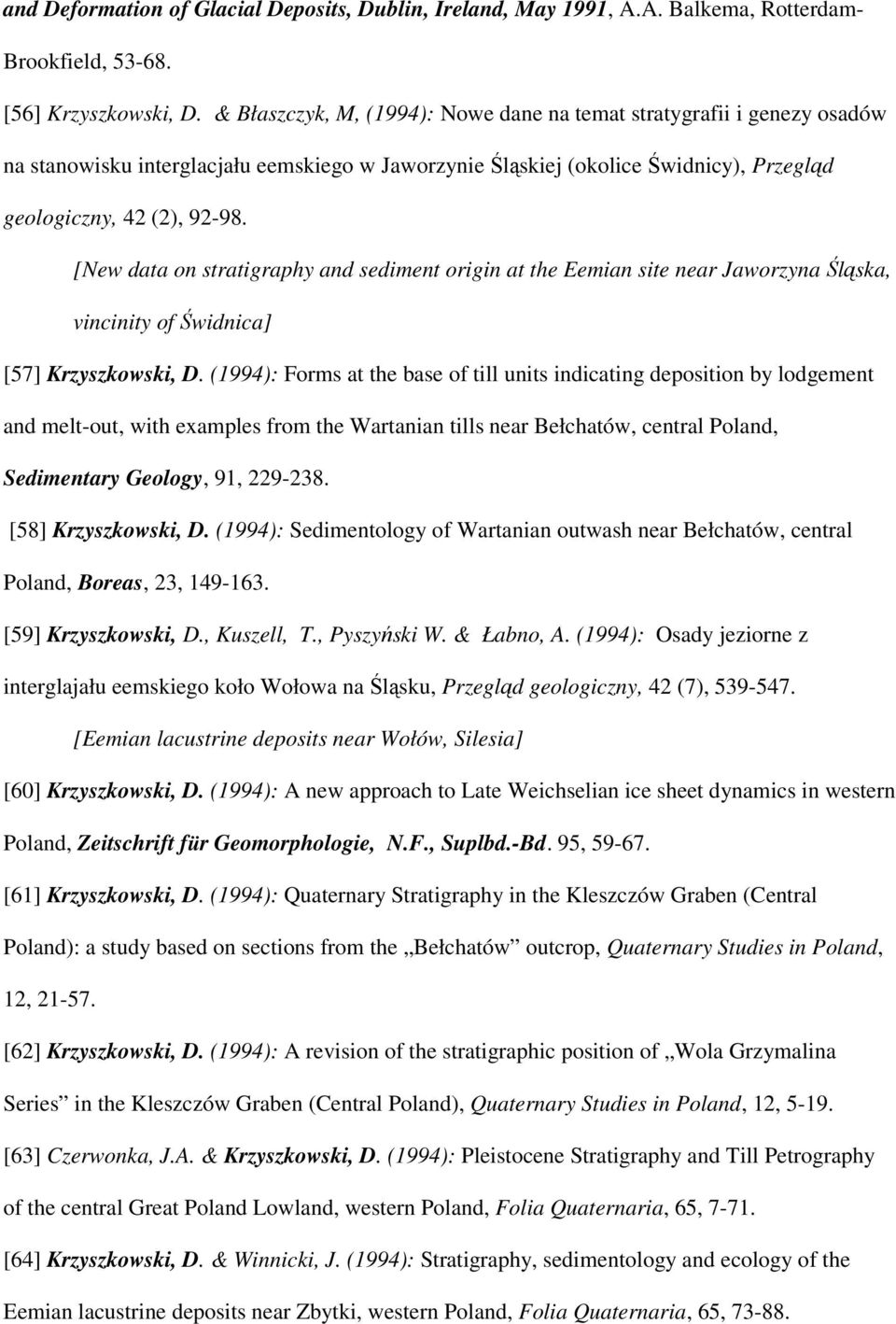 [New data on stratigraphy and sediment origin at the Eemian site near Jaworzyna Śląska, vincinity of Świdnica] [57] Krzyszkowski, D.