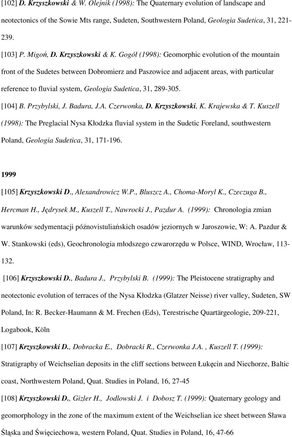 Gogół (1998): Geomorphic evolution of the mountain front of the Sudetes between Dobromierz and Paszowice and adjacent areas, with particular reference to fluvial system, Geologia Sudetica, 31,