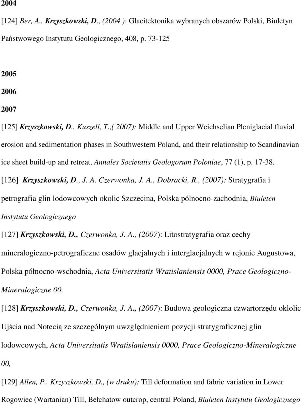 Societatis Geologorum Poloniae, 77 (1), p. 17-38. [126] Krzyszkowski, D., J. A. Czerwonka, J. A., Dobracki, R.