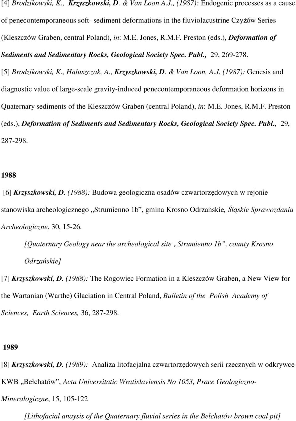 Preston (eds.), Deformation of Sediments and Sedimentary Rocks, Geological Society Spec. Publ., 29, 269-278. [5] Brodzikowski, K., Hałuszczak, A., Krzyszkowski, D. & Van Loon, A.J.