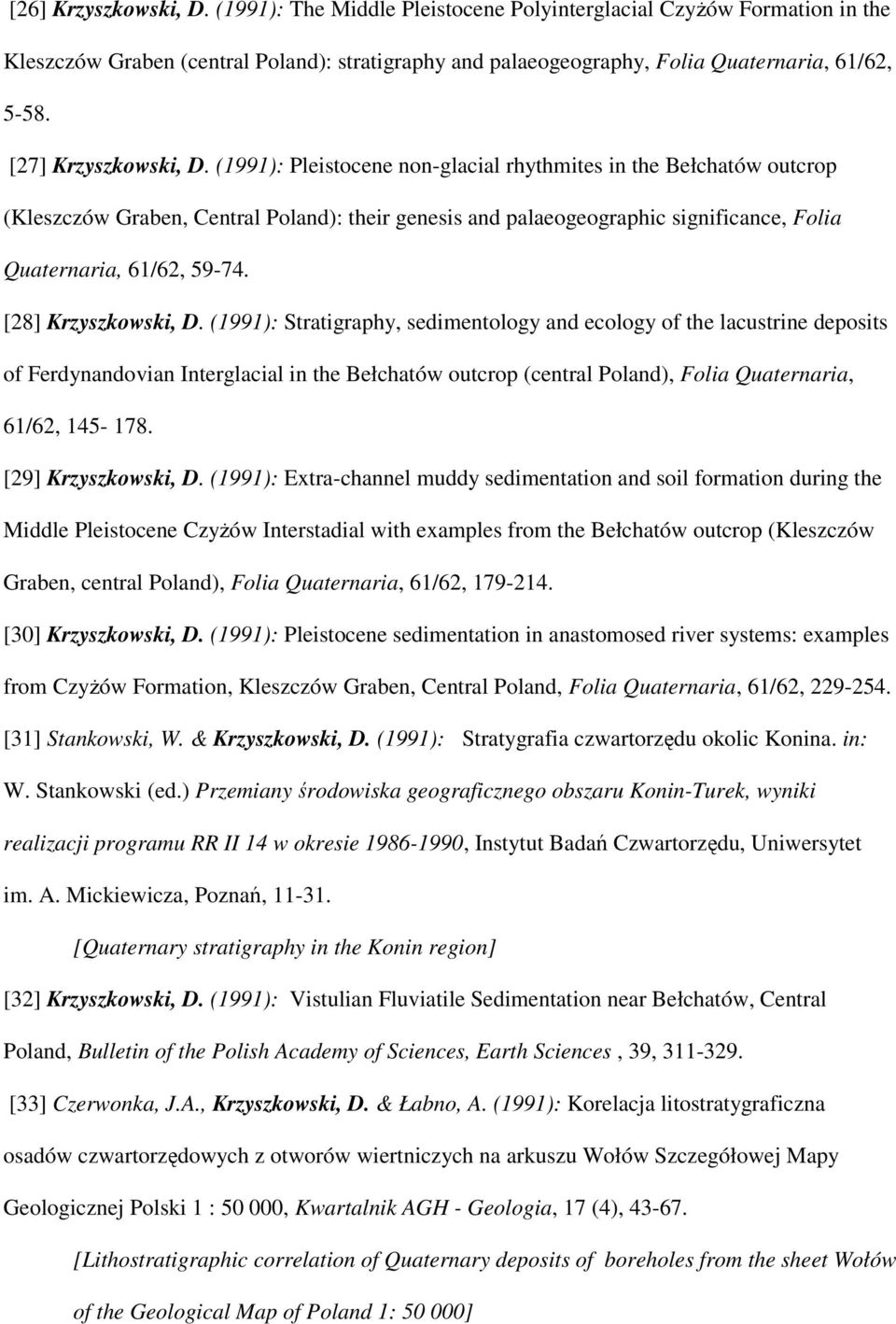 (1991): Pleistocene non-glacial rhythmites in the Bełchatów outcrop (Kleszczów Graben, Central Poland): their genesis and palaeogeographic significance, Folia Quaternaria, 61/62, 59-74.