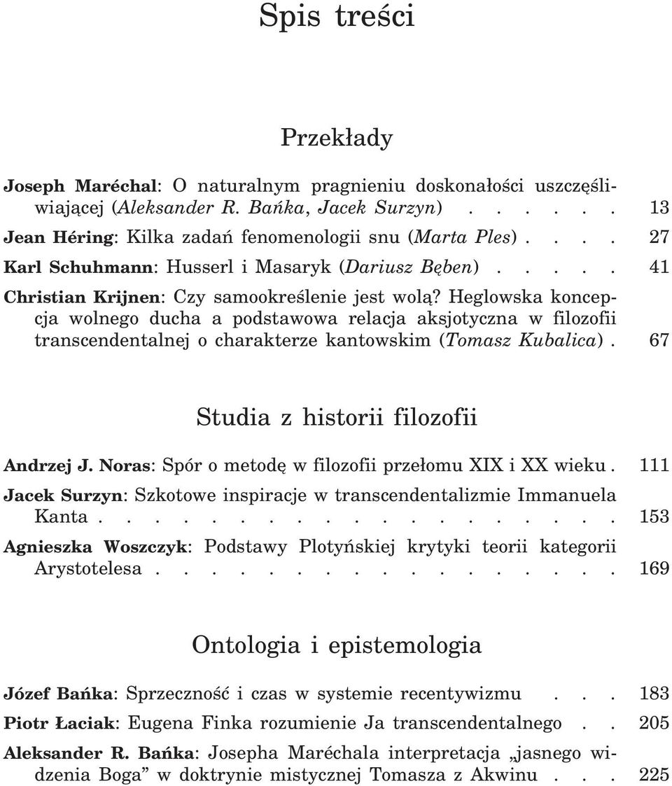 Heglowska koncepcja wolnego ducha a podstawowa relacja aksjotyczna w filozofii transcendentalnej o charakterze kantowskim (Tomasz Kubalica). 67 Studia z historii filozofii Andrzej J.