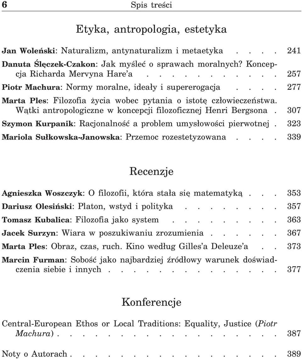 Wątki antropologiczne w koncepcji filozoficznej Henri Bergsona. 307 Szymon Kurpanik: Racjonalność a problem umysłowości pierwotnej. 323 Mariola Sułkowska-Janowska: Przemoc rozestetyzowana.