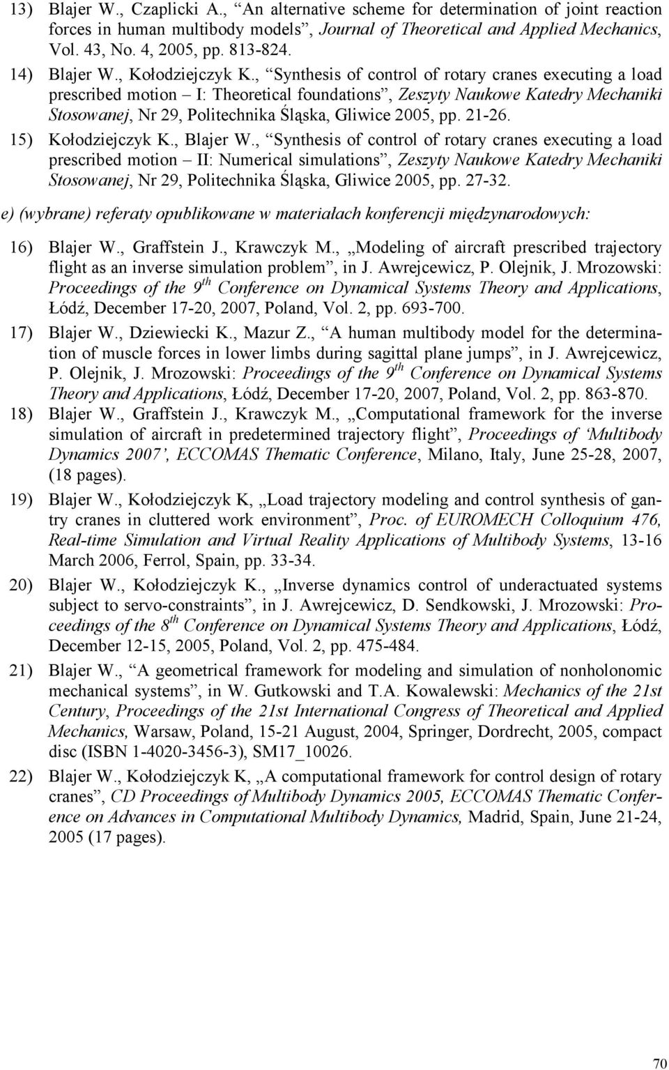 , Synthesis of control of rotary cranes executing a load prescribed motion I: Theoretical foundations, Zeszyty Naukowe Katedry Mechaniki Stosowanej, Nr 29, Politechnika Śląska, Gliwice 2005, pp.