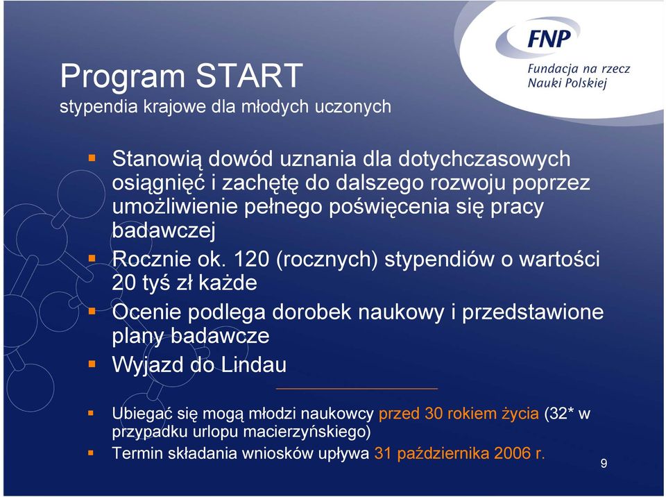 120 (rocznych) stypendiów o wartości 20 tyś zł każde Ocenie podlega dorobek naukowy i przedstawione plany badawcze Wyjazd