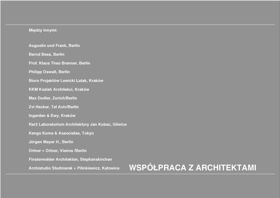 Aviv/Berlin Ingarden & Ewy, Kraków Rar2 Laboratorium Architektury Jan Kubec, Gliwice Kengo Kuma & Associates, Tokyo Jürgen Mayer H.