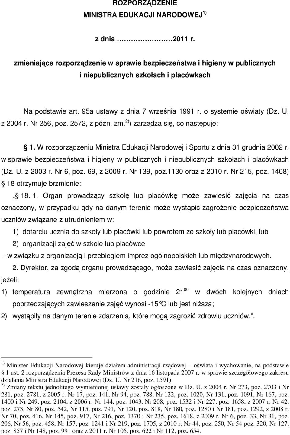 W rozporządzeniu Ministra Edukacji Narodowej i Sportu z dnia 31 grudnia 2002 r. w sprawie bezpieczeństwa i higieny w publicznych i niepublicznych szkołach i placówkach (Dz. U. z 2003 r. Nr 6, poz.