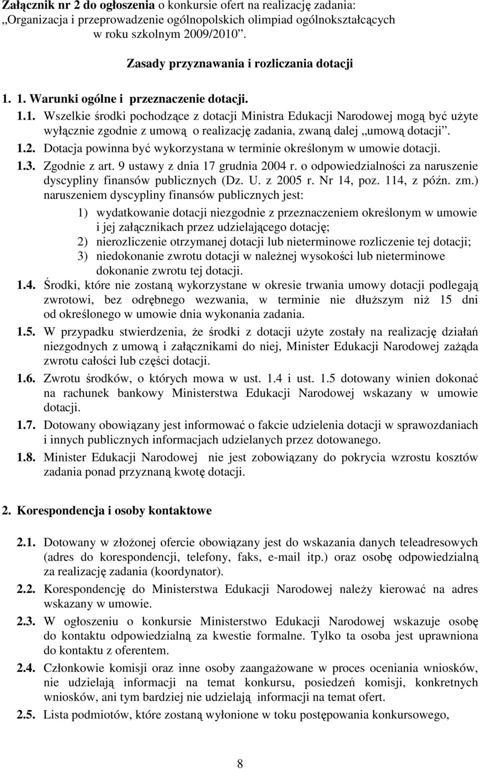 1.2. Dotacja powinna być wykorzystana w terminie określonym w umowie dotacji. 1.3. Zgodnie z art. 9 ustawy z dnia 17 grudnia 2004 r.