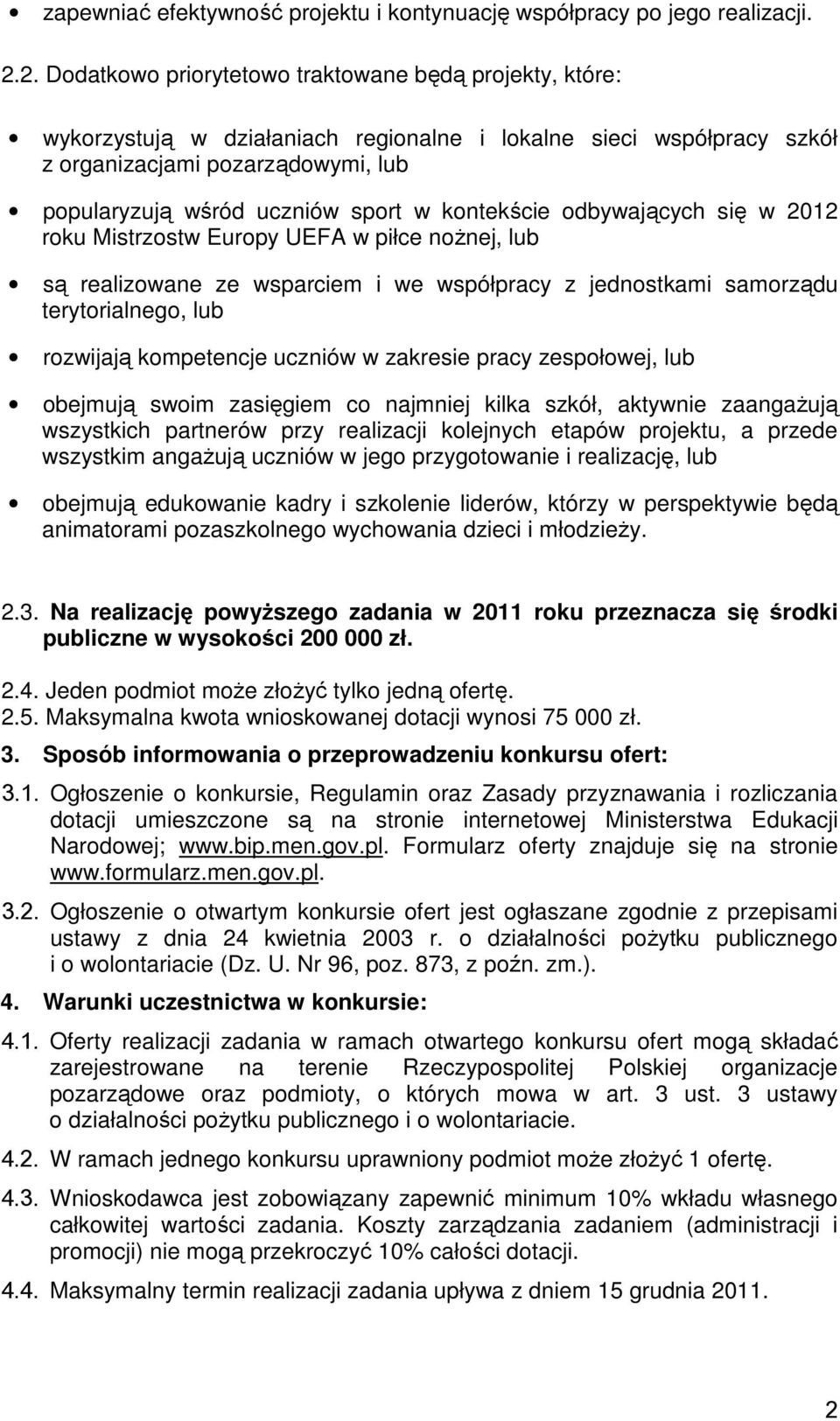 kontekście odbywających się w 2012 roku Mistrzostw Europy UEFA w piłce noŝnej, lub są realizowane ze wsparciem i we współpracy z jednostkami samorządu terytorialnego, lub rozwijają kompetencje