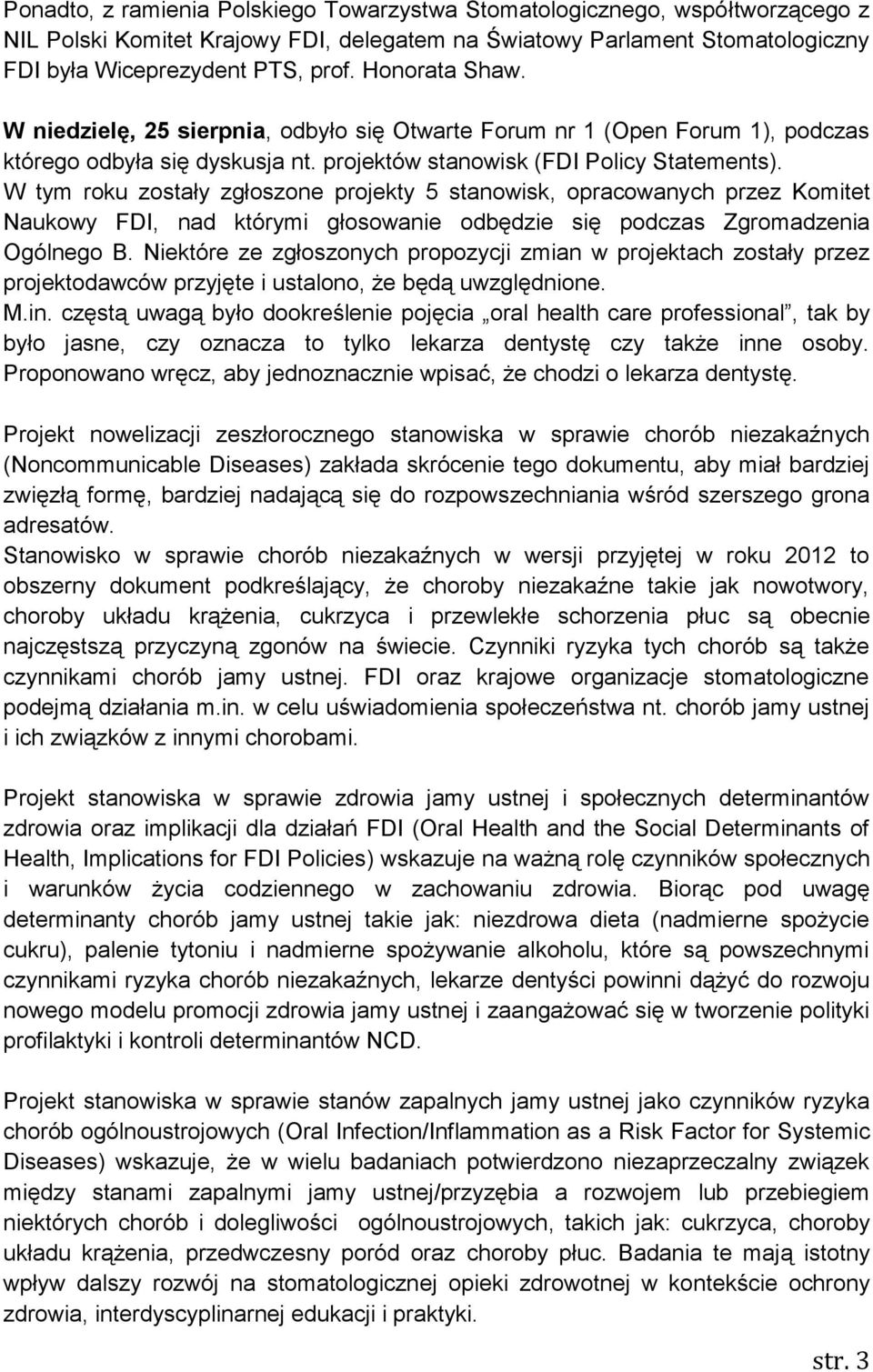 W tym roku zostały zgłoszone projekty 5 stanowisk, opracowanych przez Komitet Naukowy FDI, nad którymi głosowanie odbędzie się podczas Zgromadzenia Ogólnego B.