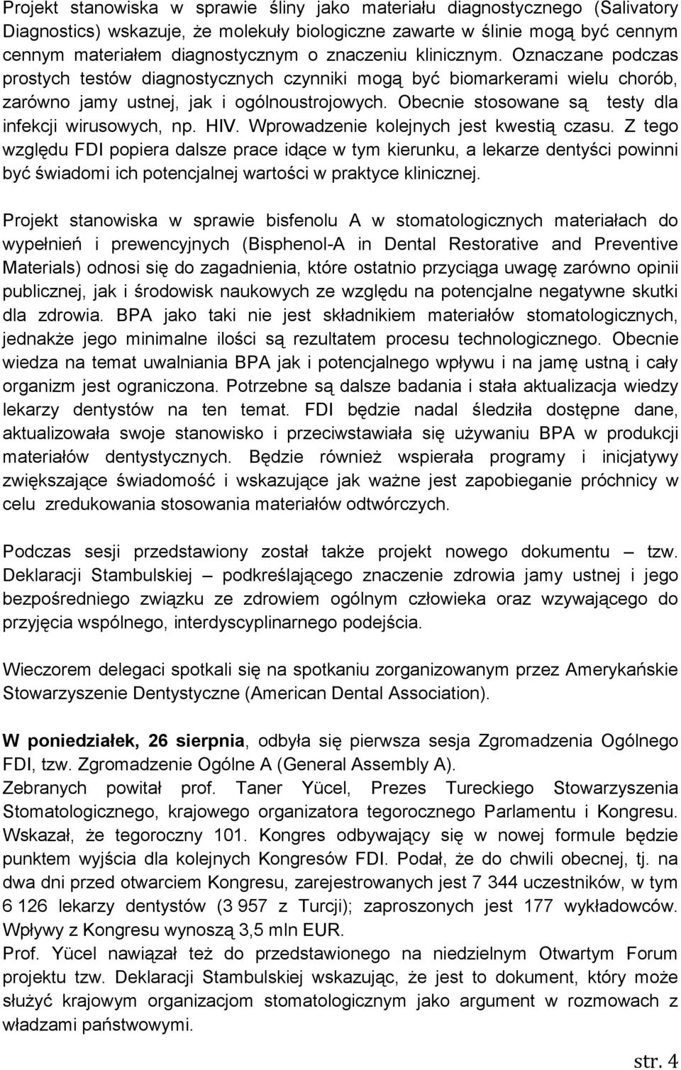 Obecnie stosowane są testy dla infekcji wirusowych, np. HIV. Wprowadzenie kolejnych jest kwestią czasu.