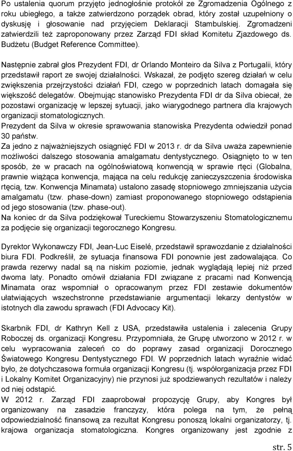 Następnie zabrał głos Prezydent FDI, dr Orlando Monteiro da Silva z Portugalii, który przedstawił raport ze swojej działalności.