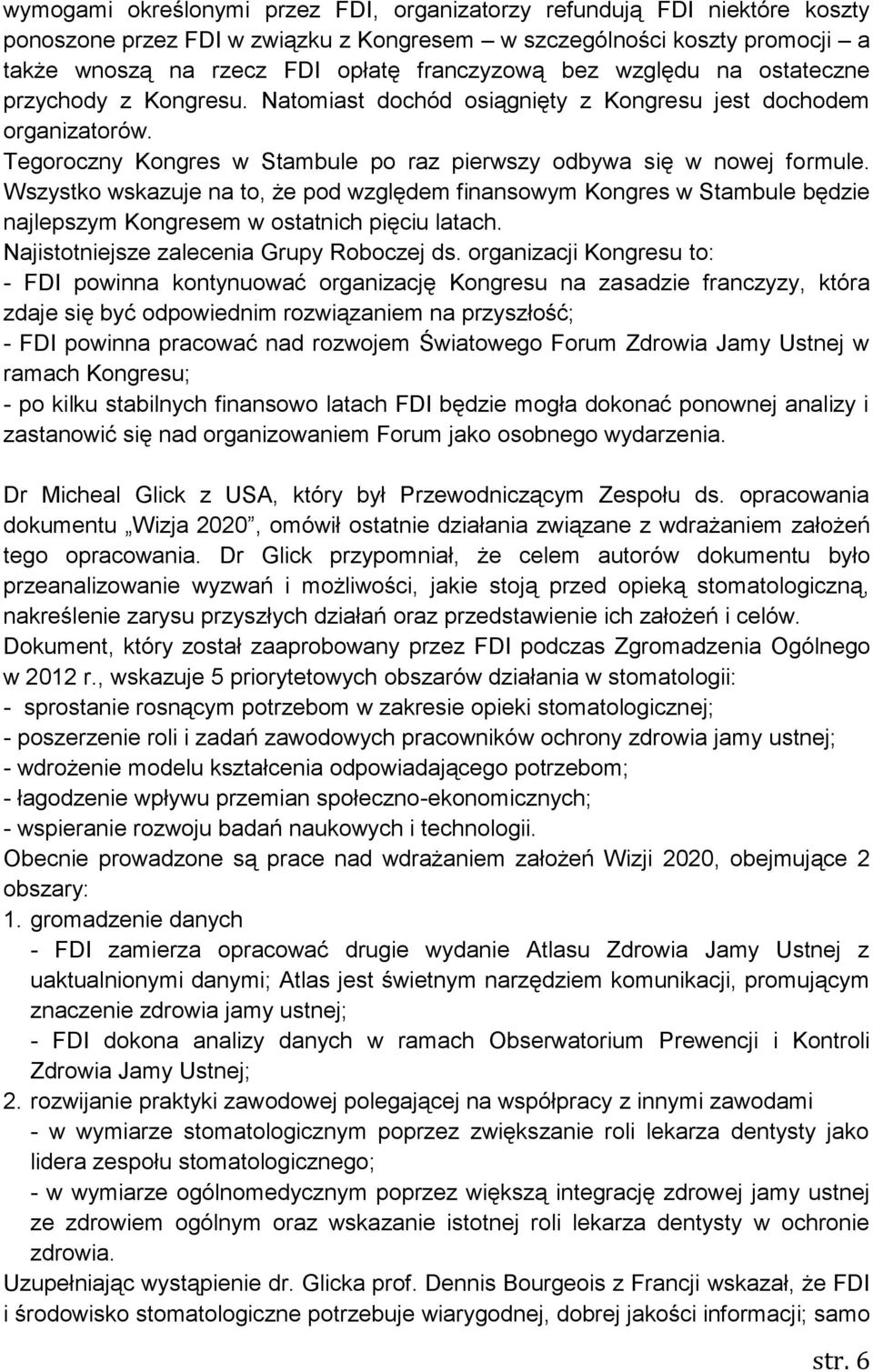 Wszystko wskazuje na to, że pod względem finansowym Kongres w Stambule będzie najlepszym Kongresem w ostatnich pięciu latach. Najistotniejsze zalecenia Grupy Roboczej ds.