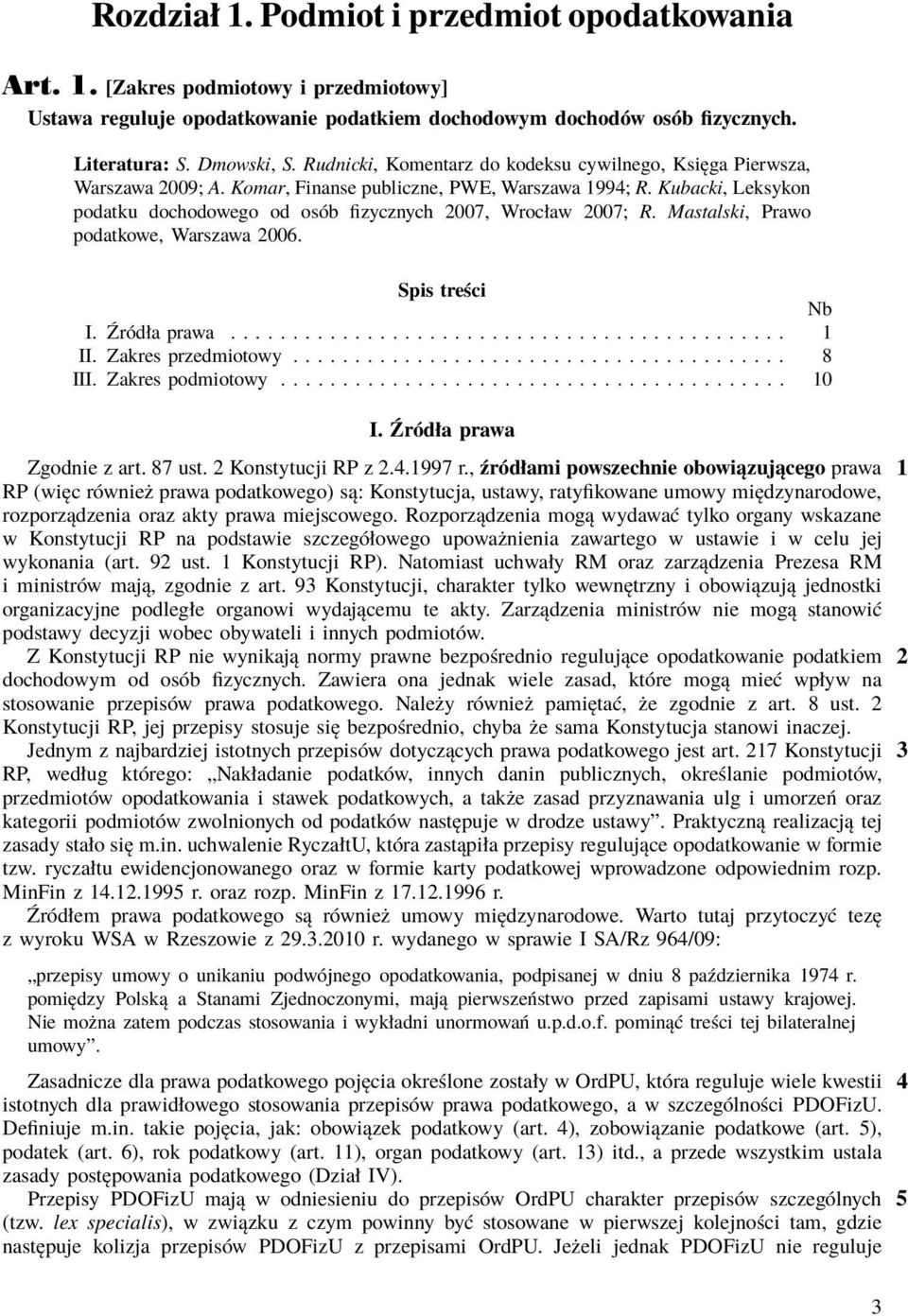 Kubacki, Leksykon podatku dochodowego od osób fizycznych 2007, Wrocław 2007; R. Mastalski, Prawo podatkowe, Warszawa 2006. Spis treści Nb I.Źródłaprawa... 1 II.Zakresprzedmiotowy... 8 III.