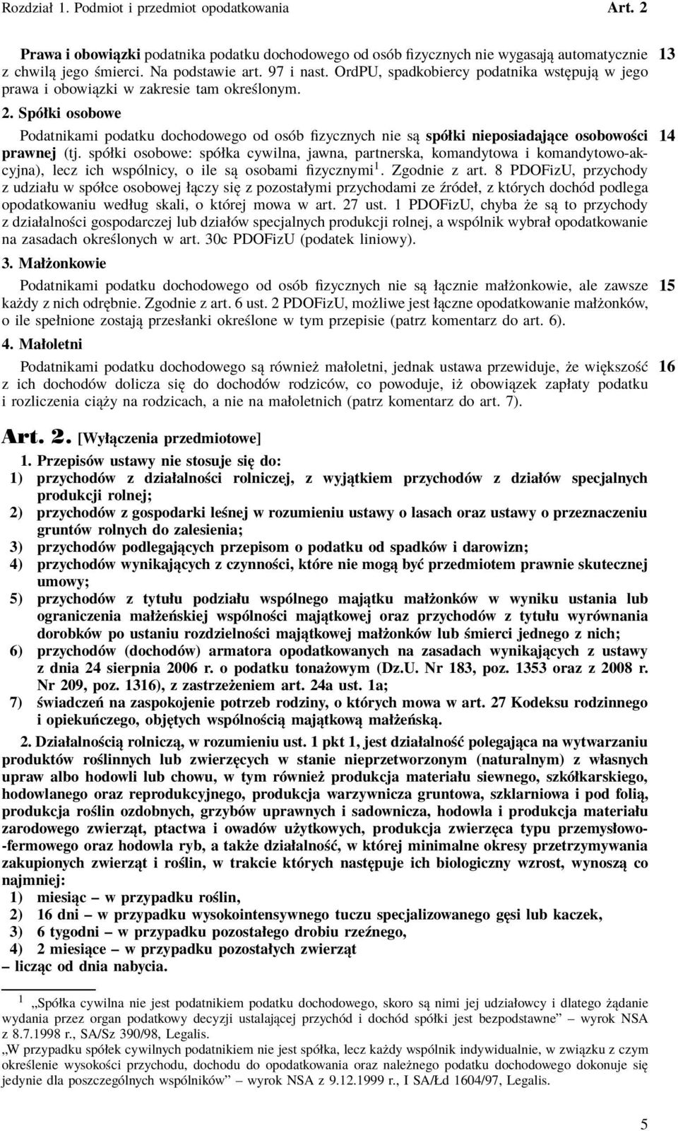 Spółki osobowe Podatnikami podatku dochodowego od osób fizycznych nie są spółki nieposiadające osobowości 14 prawnej (tj.