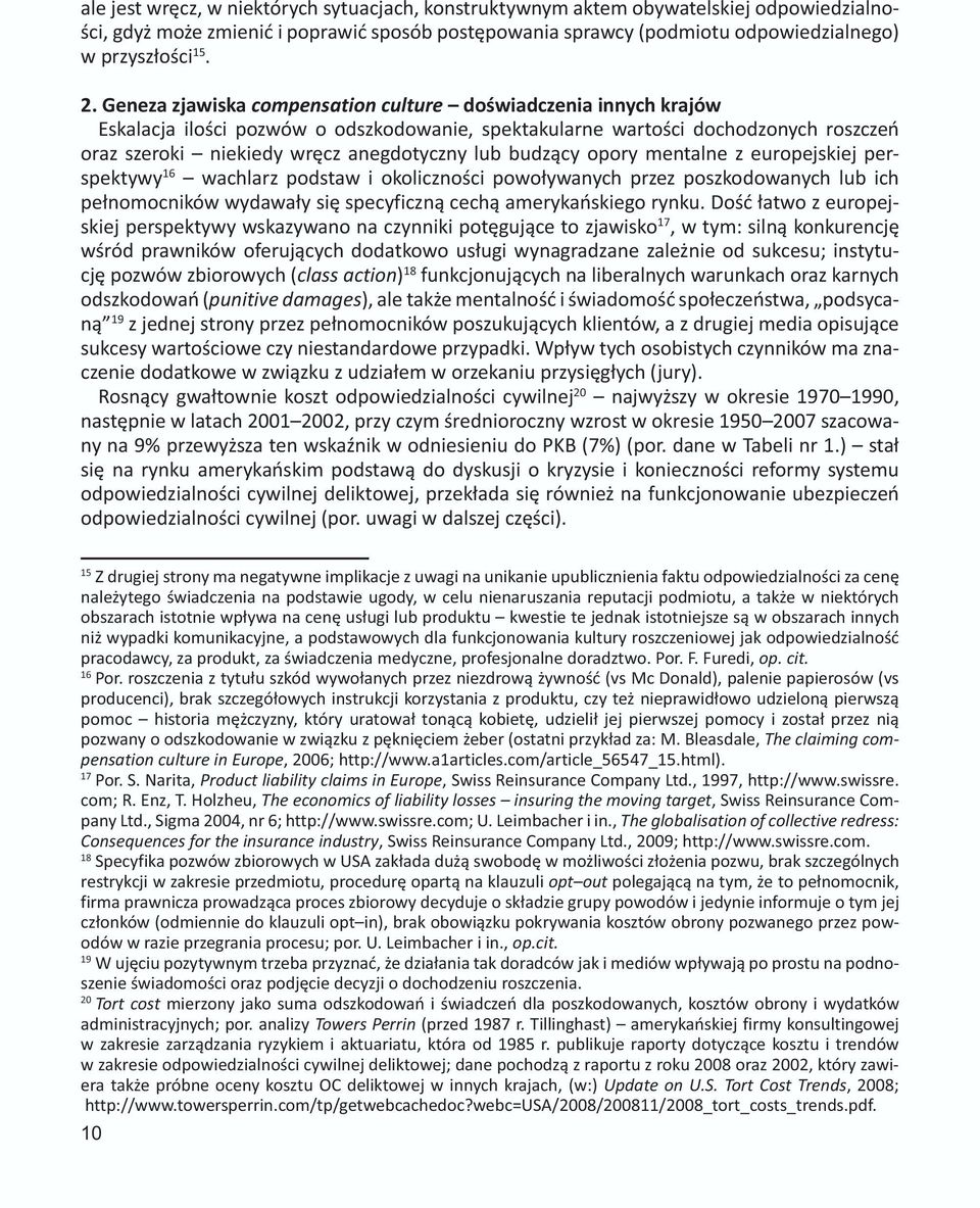 budzący opory mentalne z europejskiej perspektywy 16 wachlarz podstaw i okoliczności powoływanych przez poszkodowanych lub ich pełnomocników wydawały się specyficzną cechą amerykańskiego rynku.