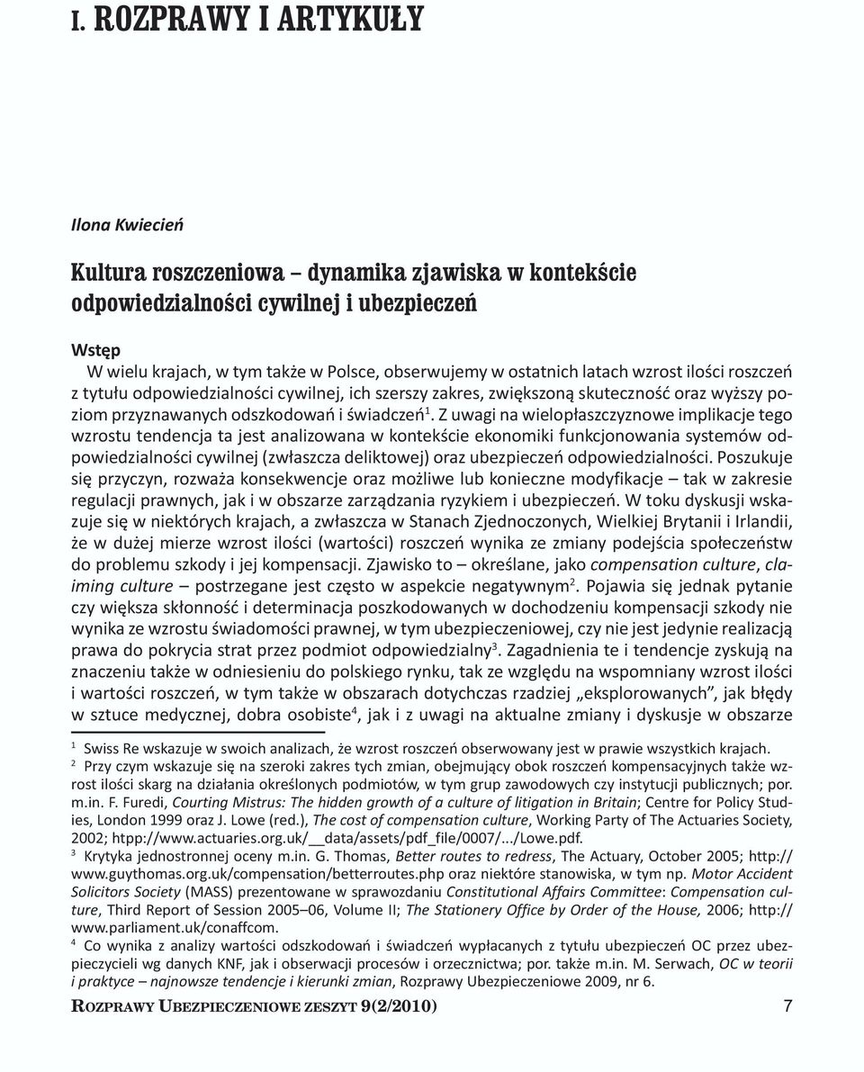 Z uwagi na wielopłaszczyznowe implikacje tego wzrostu tendencja ta jest analizowana w kontekście ekonomiki funkcjonowania systemów odpowiedzialności cywilnej (zwłaszcza deliktowej) oraz ubezpieczeń