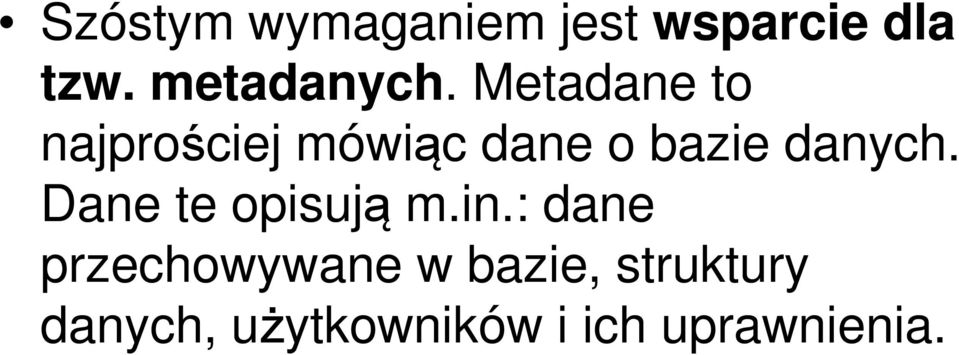 Metadane to najprościej mówiąc dane o bazie danych.