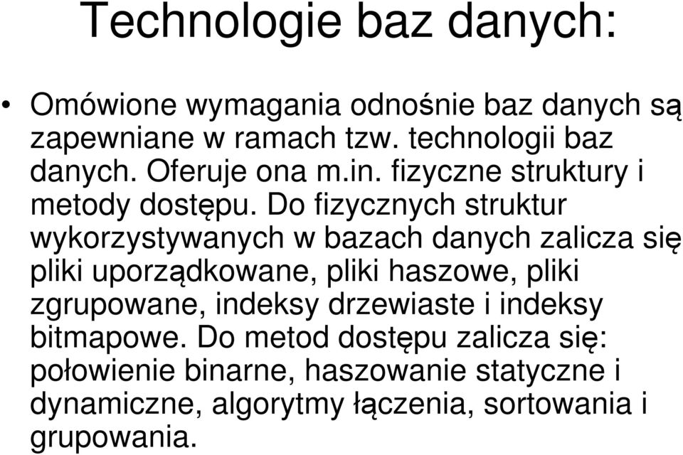 Do fizycznych struktur wykorzystywanych w bazach danych zalicza się pliki uporządkowane, pliki haszowe, pliki