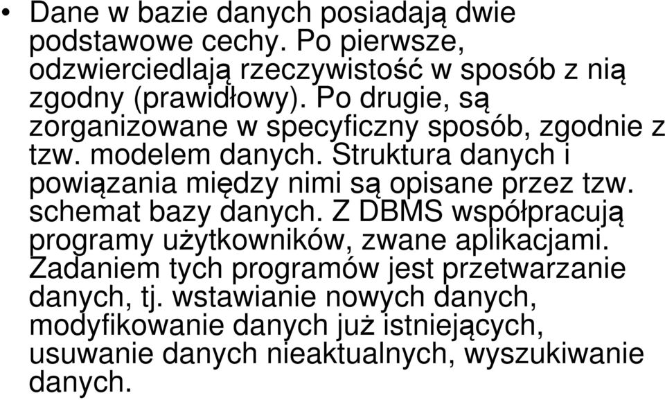 Struktura danych i powiązania między nimi są opisane przez tzw. schemat bazy danych.