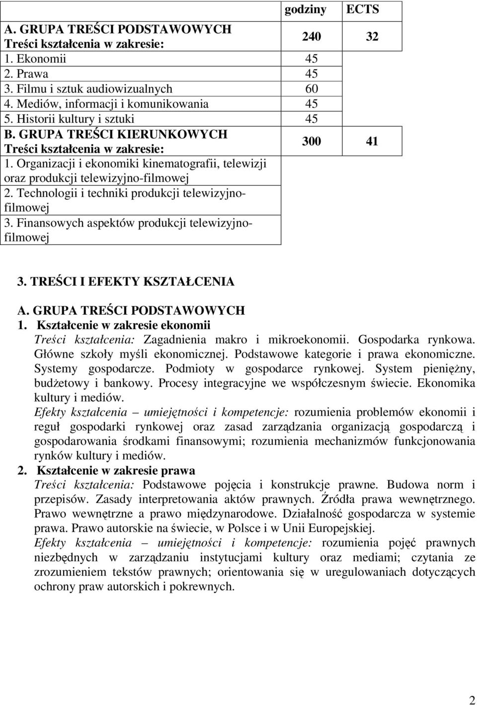 Technologii i techniki produkcji telewizyjnofilmowej 3. Finansowych aspektów produkcji telewizyjnofilmowej 3. TRECI I EFEKTY KSZTAŁCENIA A. GRUPA TRECI PODSTAWOWYCH 1.