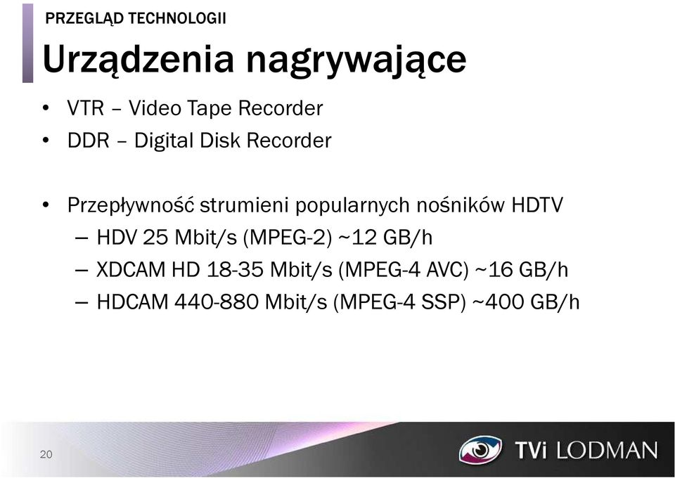 popularnych nośników HDTV HDV 25 Mbit/s (MPEG-2) ~12 GB/h XDCAM HD