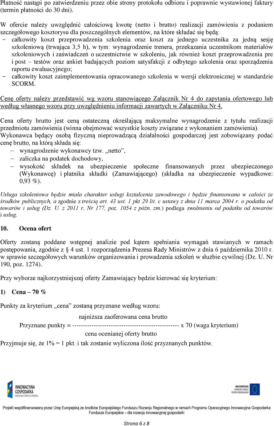 przeprowadzenia szkolenia oraz koszt za jednego uczestnika za jedną sesję szkoleniową (trwająca 3,5 h), w tym: wynagrodzenie trenera, przekazania uczestnikom materiałów szkoleniowych i zaświadczeń o